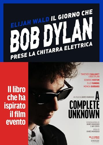 Il giorno che Bob Dylan prese la chitarra elettrica. A Complete Unknown: Dylan Goes Electric!