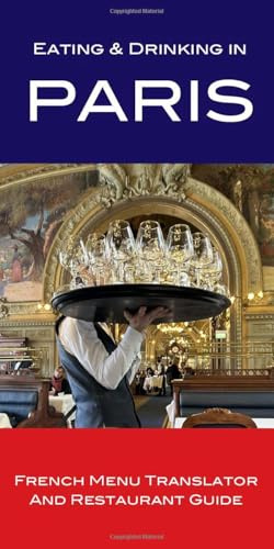 Eating & Drinking in Paris: French Menu Translator and Restaurant Guide (Updated and Expanded 13th edition) 2025 (The Eating & Drinking Series of Menu Translators and Restaurant Guides)