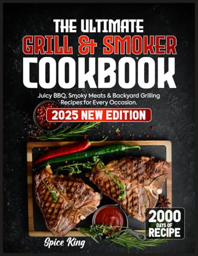 The Ultimate Grill & Smoker Cookbook: 2000 Days of Juicy BBQ, Smoky Meats & Backyard Grilling Recipes for Every Occasion