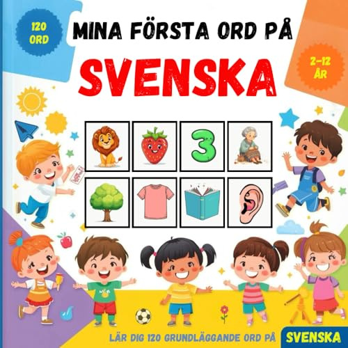 Mina första ord på Svenska: En färgglad bilderbok som hjälper barn och nybörjare att lära sig grundläggande svenska ordförråd