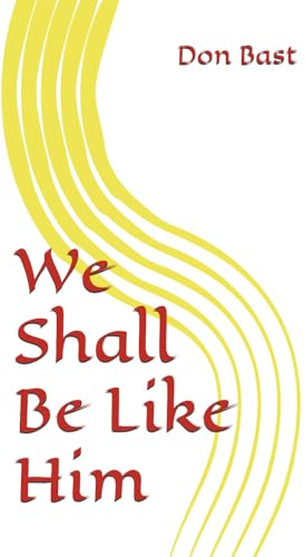 We Shall Be Like Him