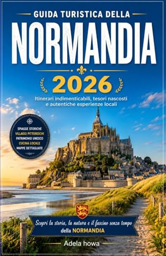 GUIDA TURISTICA DELLA NORMANDIA 2026: La guida completa per scoprire una delle regioni più straordinarie della Francia.