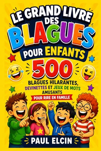 Le Grand Livre des Blagues pour Enfants: 500 blagues hilarantes, devinettes et jeux de mots amusants pour rire en famille (6-12 ans)
