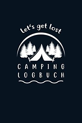 Let's Get Lost - Camping Logbuch: Umfangreiches Camping Logbuch: Wohnwagen oder Zelten Reisetagebuch Camper Wohnmobil Reise Buch - Reisemobil Tagebuch Journal - Caravan Notizbuch