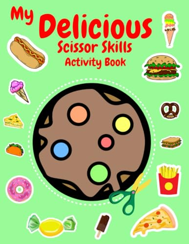 My Delicious Scissor Skills Activity Book: Crafting Wonderland! 3-in-1 Scissor Skills Gala for Kids – Slice into 50+ Culinary Delights, From Cupcakes to Pizza, Igniting Imagination!