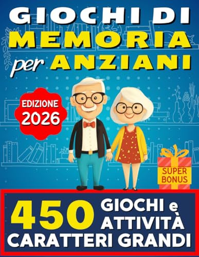 Giochi di Memoria Per Anziani: 450 Attività Divertenti e a Caratteri Grandi Per Stimolare La Mente e Contrastare il Declino Cognitivo
